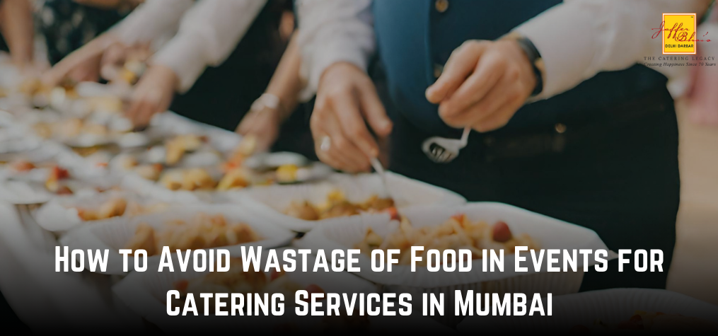 How to Avoid Wastage of Food in Events for Catering Services in Mumbai
