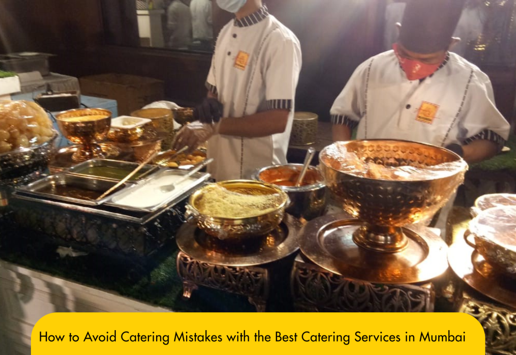 How to Avoid Catering Mistakes with the Best Catering Services in Mumbai