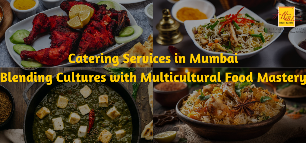 Catering Services in Mumbai -Blending Cultures with Multicultural Food Mastery