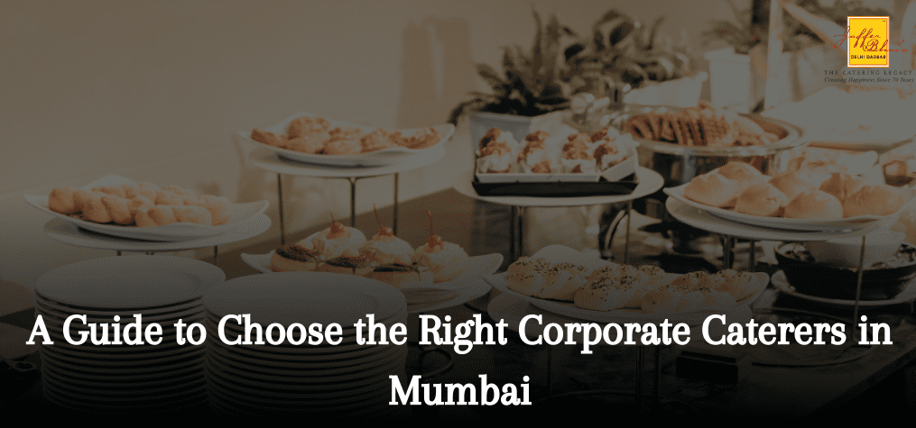 A Guide to Choose the Right Corporate Caterers in Mumbai
