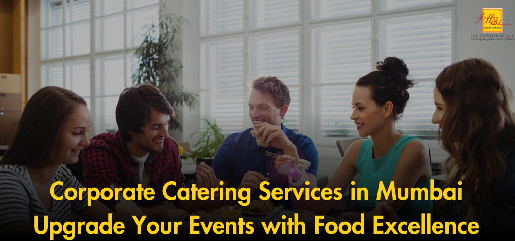 Corporate Catering Services in Mumbai – Upgrade Your Events with Food Excellence