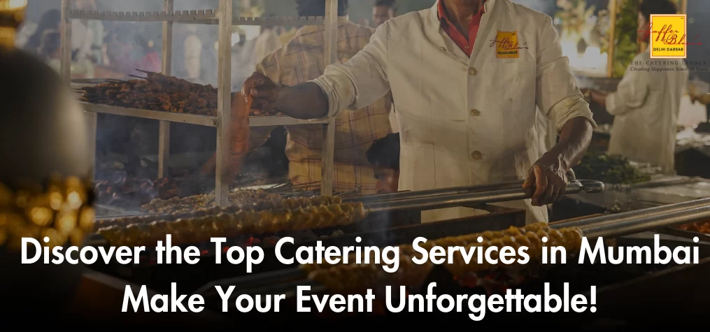 Discover the Top Catering Services in Mumbai – Make Your Event Unforgettable!