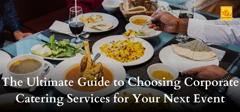 The Ultimate Guide to Choosing Corporate Catering Services for Your Next Event