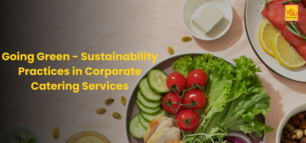 Going Green – Sustainability Practices in Corporate Catering Services