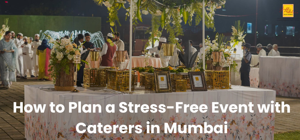 How to Plan a Stress-Free Event with Caterers in Mumbai