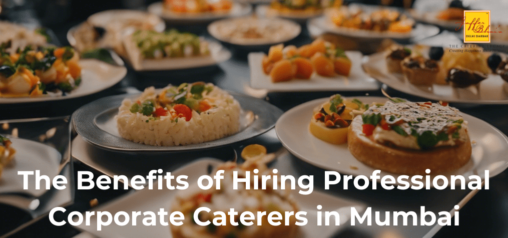 The Benefits of Hiring Professional Corporate Caterers in Mumbai