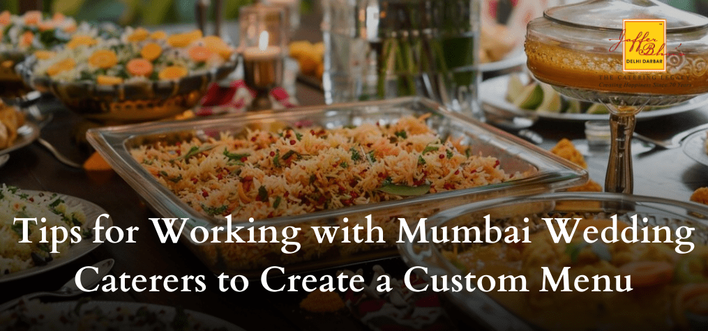 Tips for Working with Mumbai Wedding Caterers to Create a Custom Menu