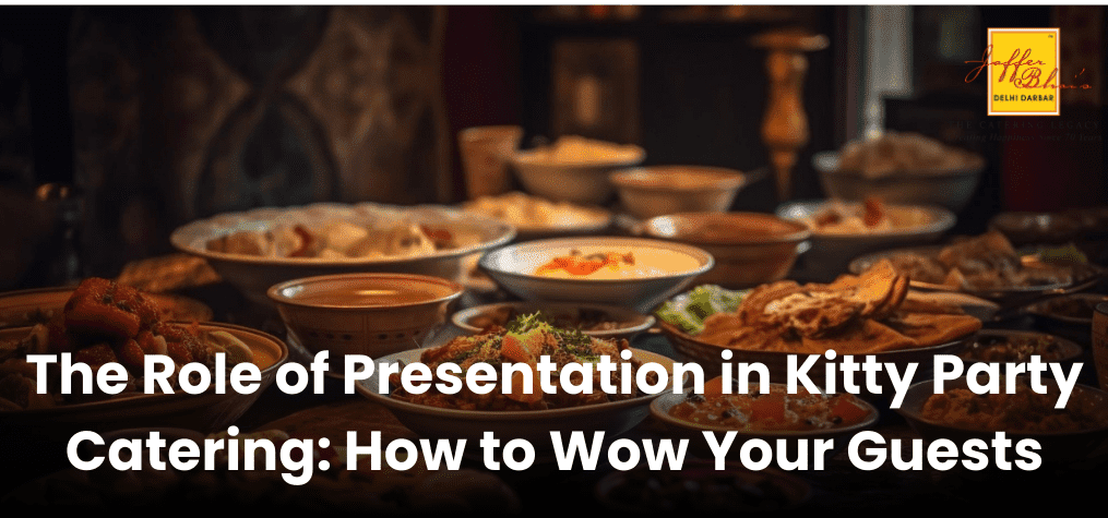 The Role of Presentation in Kitty Party Catering: How to Wow Your Guests