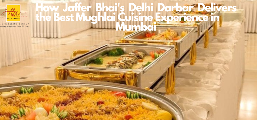 How Jaffer Bhai’s Delhi Darbar Delivers the Best Mughlai Cuisine Experience in Mumbai