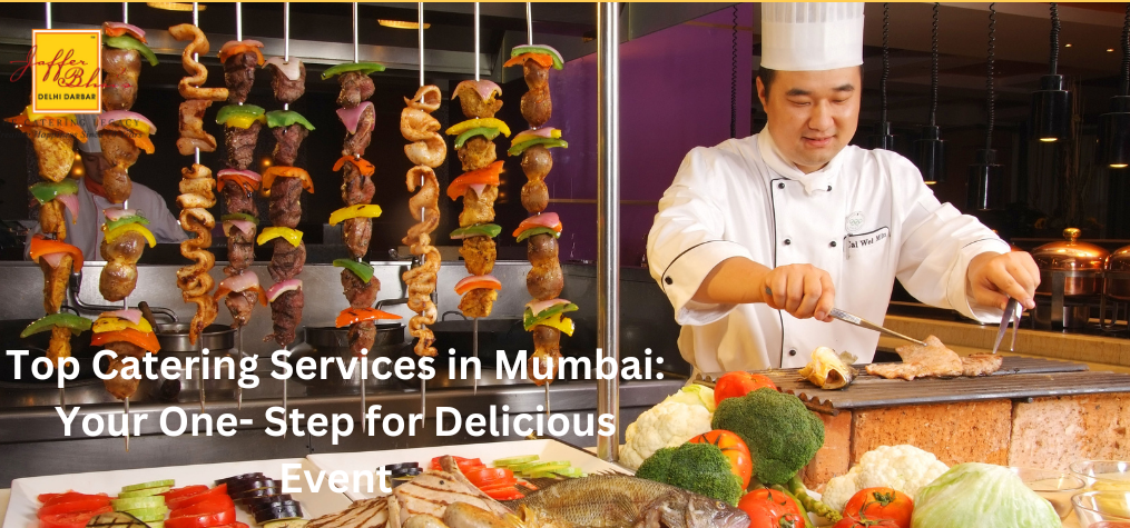 Top Catering Services in Mumbai: Your One- Step for Delicious Event