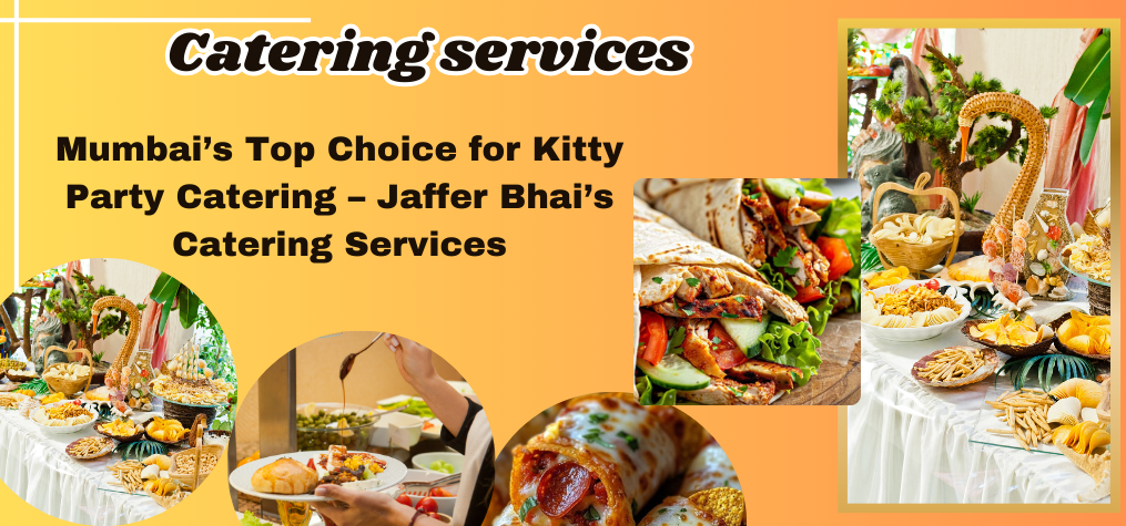 Kitty Party Catering Services in Mumbai | Jaffer Bhai’s Catering