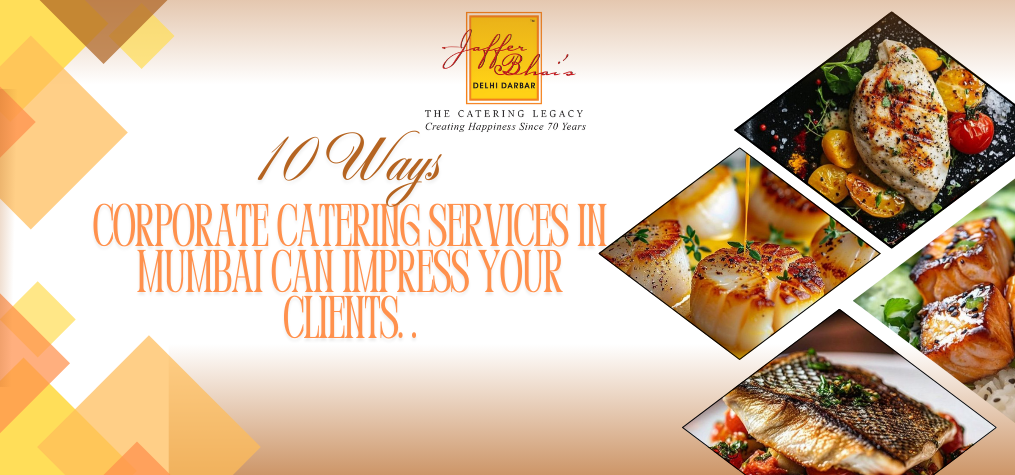 10 Ways Corporate Catering Services in Mumbai Can Impress Your Clients.