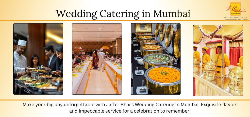 Unforgettable Wedding Catering in Mumbai: Jaffer Bhai’s Signature Services