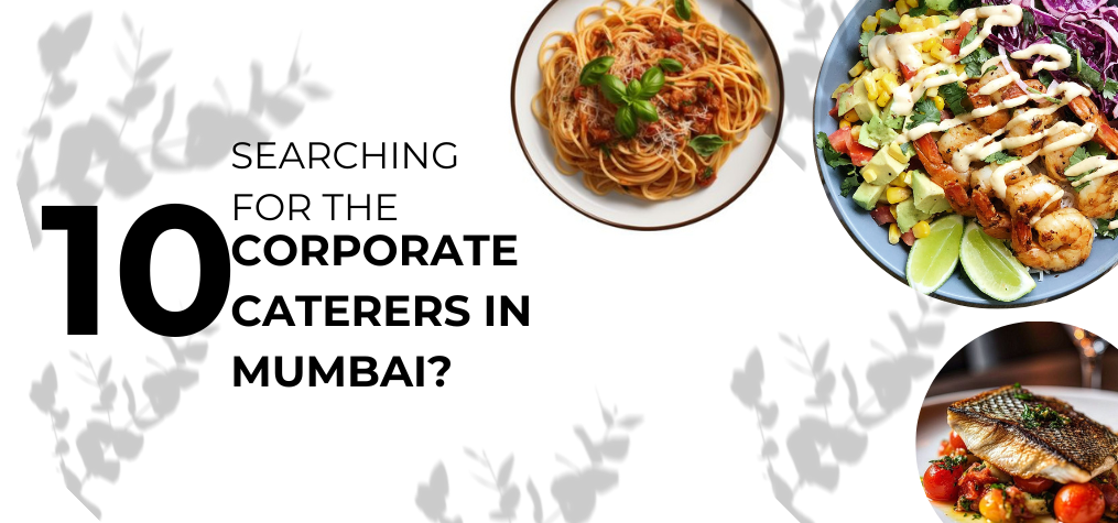 Searching for the Top 10 Corporate Caterers in Mumbai?