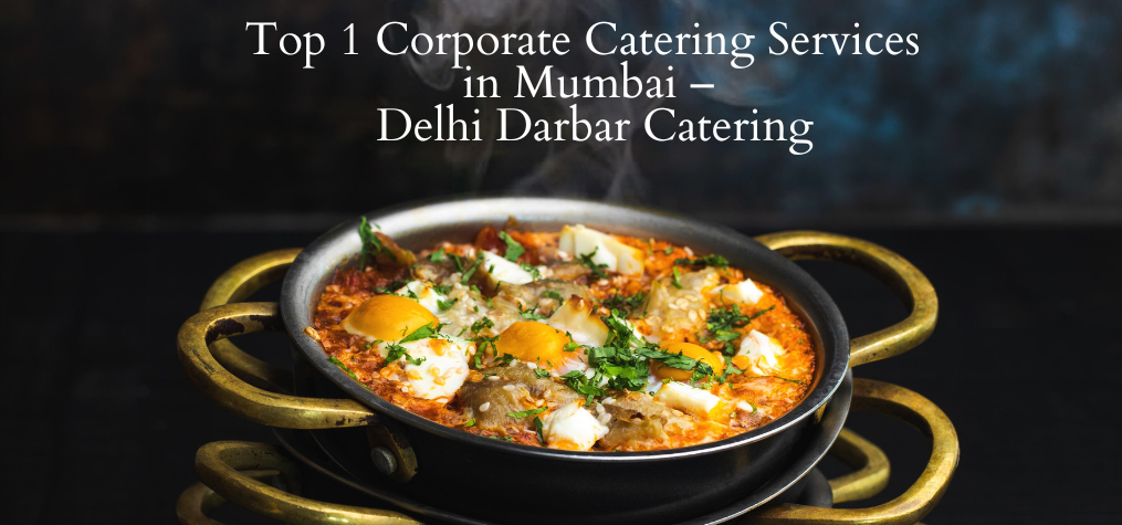 Top 1 Corporate Catering Services in Mumbai – Delhi Darbar Catering Servies.