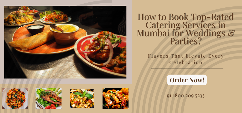 How to Book Top-Rated Catering Services in Mumbai for Weddings & Parties?