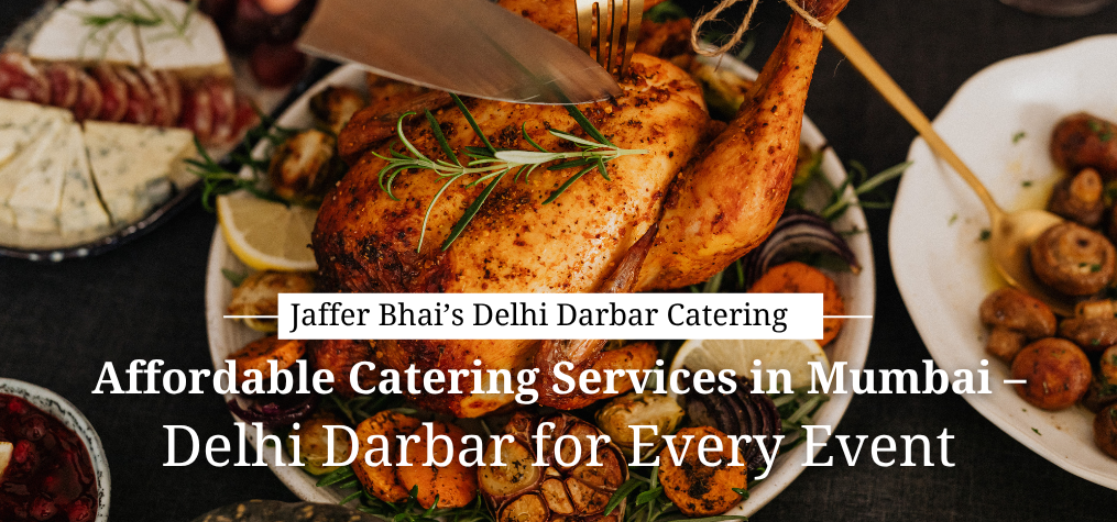 Affordable Catering Services in Mumbai – Delhi Darbar for Every Event.
