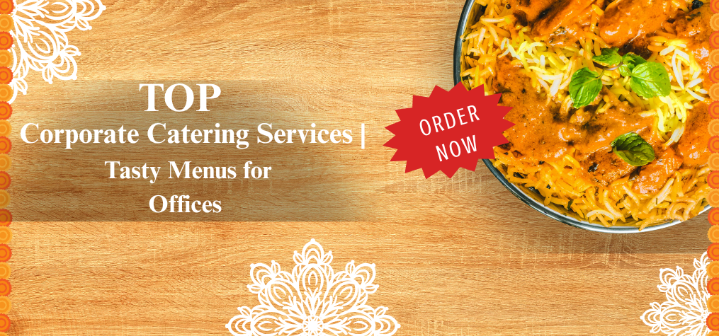 Top Corporate Catering Services | Tasty Menus for Offices