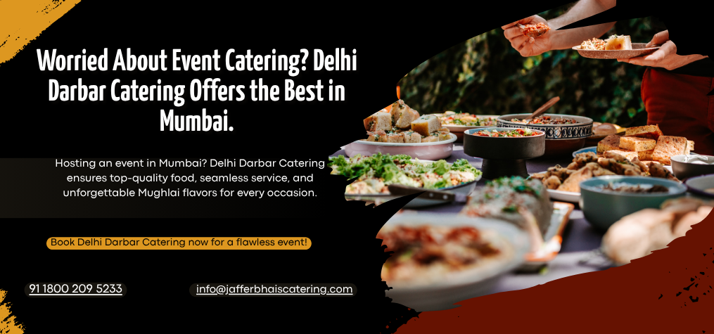 Worried About Event Catering? Delhi Darbar Catering Offers the Best in Mumbai.