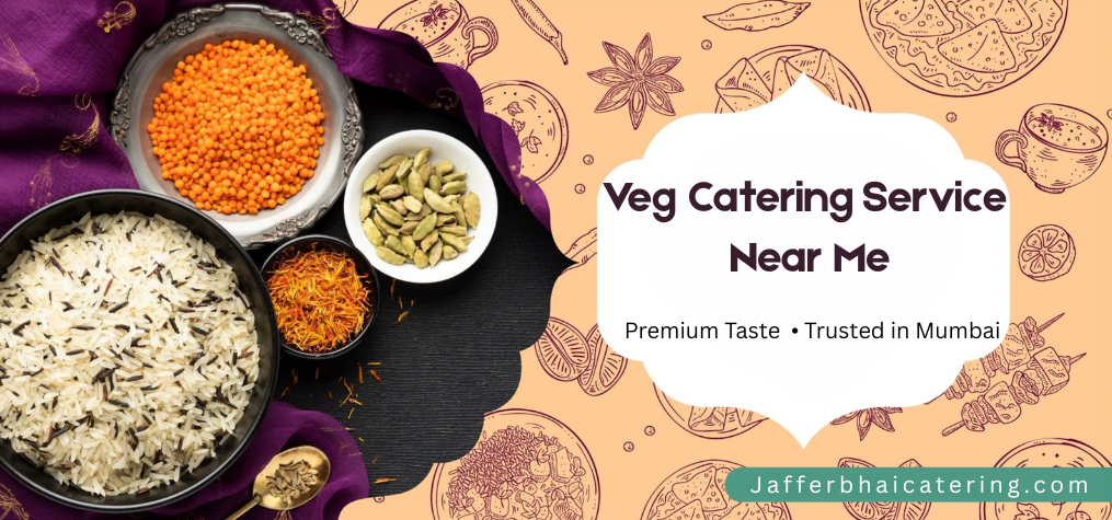 Best Veg Catering Services Near Me –Jaffer bhai Catering